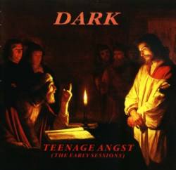 Dark (UK) : Teenage Angst (the Early Sessions)